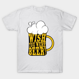 Wish you were beer T-Shirt